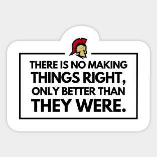 There is no making things right, only better than they were Sticker